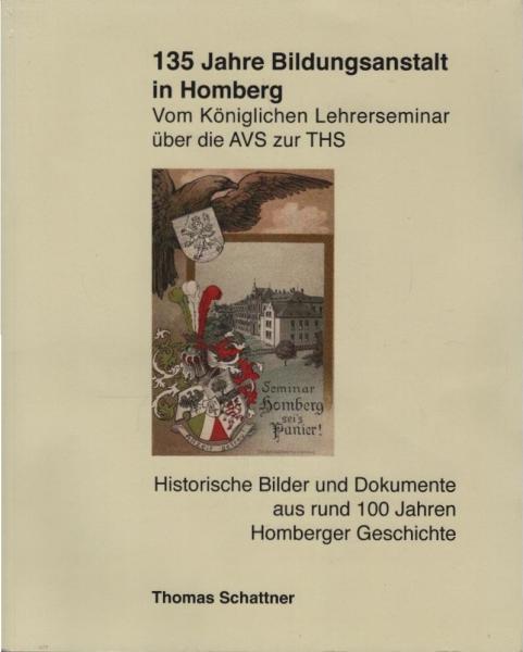 Vom Königlichen Lehrerseminar über die AVS zur THS. 135 Jahre Bildungsanstalt in Homberg. Historische Bilder und Dokumente aus rund 100 Jahren Homberger Geschichte.