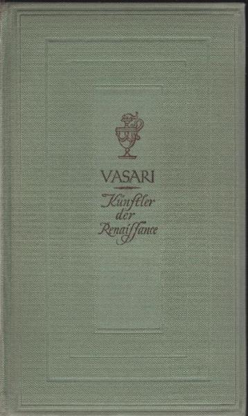 Künstler der Renaissance : Lebensbeschreibungen d. ausgezeichnetsten italienischen Baumeister, Maler u. Bildhauer.