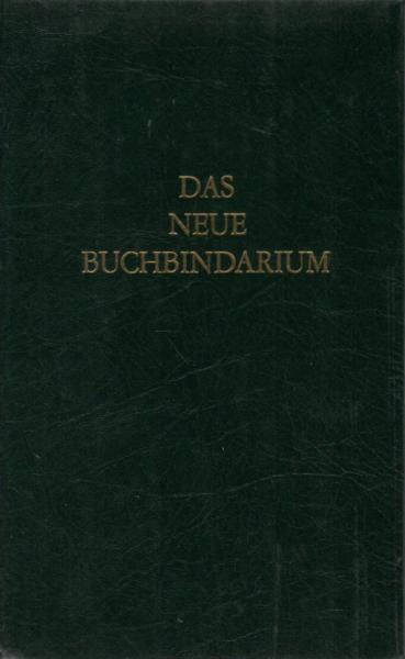 Das neue Buchbindarium : zur praktischen Berufskunde der Buchdrucker, Verlagshersteller, Disponenten und solcher, die es werden wollen.