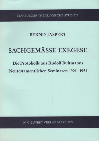 Sachgemässe Exegese : die Protokolle aus Rudolf Bultmanns Neutestamentlichen Seminaren 1921 - 1951.