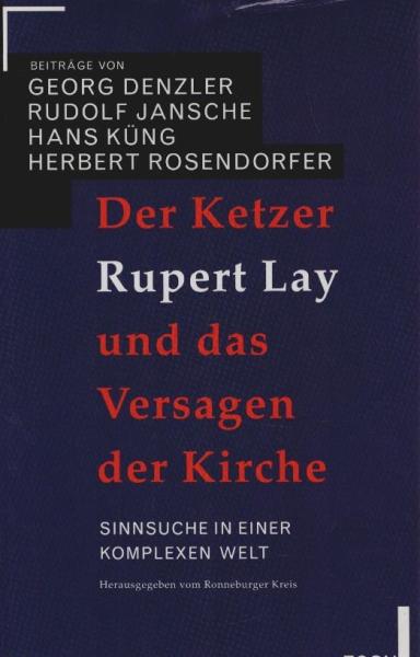 Der Ketzer Rupert Lay und das Versagen der Kirche : Sinnsuche in einer komplexen Welt.
