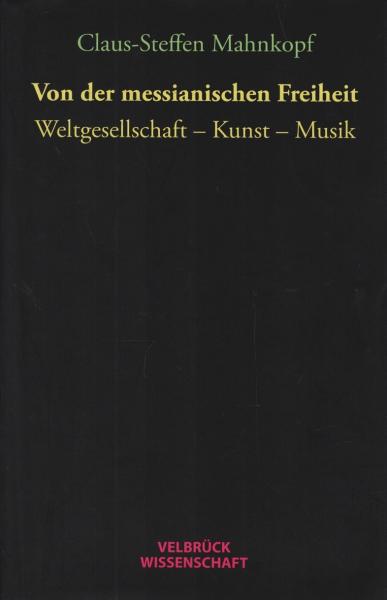 Von der messianischen Freiheit : Weltgesellschaft - Kunst - Musik.