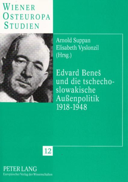 Edvard BeneÅ¡ und die tschechoslowakische Außenpolitik 1918 - 1948.