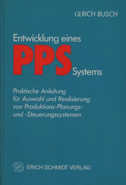 Entwicklung eines PPS-Systems : praktische Anleitung für Auswahl u. Realisierung von Produktions-Planungs- u. -Steuerungssystemen.
