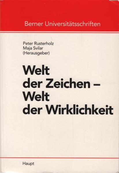 Welt der Zeichen - Welt der Wirklichkeit : Referate der Münchenwiler Tagung und der Vorlesungsreihe des Collegium Generale der Universität Bern im Sommersemester 1992.