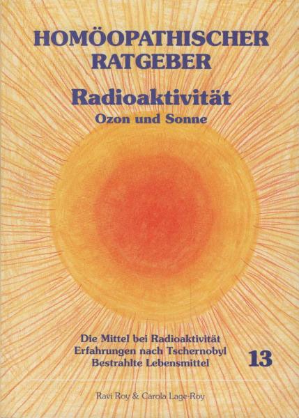 Homöopathischer Ratgeber Radioaktivität, Ozon und Sonne : [die Mittel bi Radioaktivität, Erfahrungen nach Tschernobyl, bestrahlte Lebensmittel].