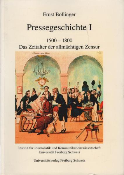 Pressegeschichte; Teil: 1., 1500 - 1800 : das Zeitalter der allmächtigen Zensur.