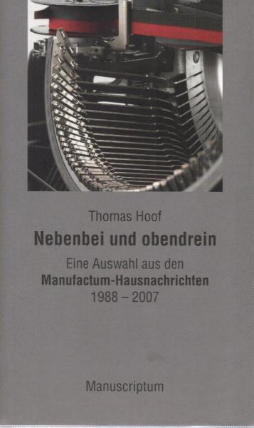 Nebenbei und obendrein : eine Auswahl aus den Manufactum-Hausnachrichten 1988 - 2007.
