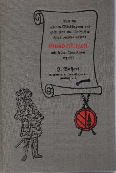 Wie ich meinen Mitbürgern und Schülern die Geschichte ihres Heimatsortes Gundelfingen mit Umgebung erzähle.