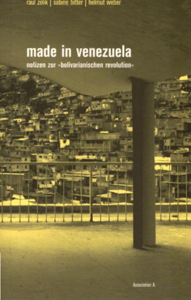 Made in Venezuela : Notizen zur "bolivarianischen Revolution".