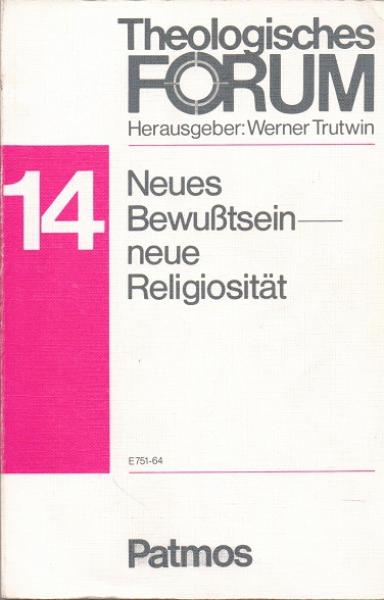 Theologisches Forum 14. Neues Bewußtsein neue Religiosität. Texte für den Religionsunterricht