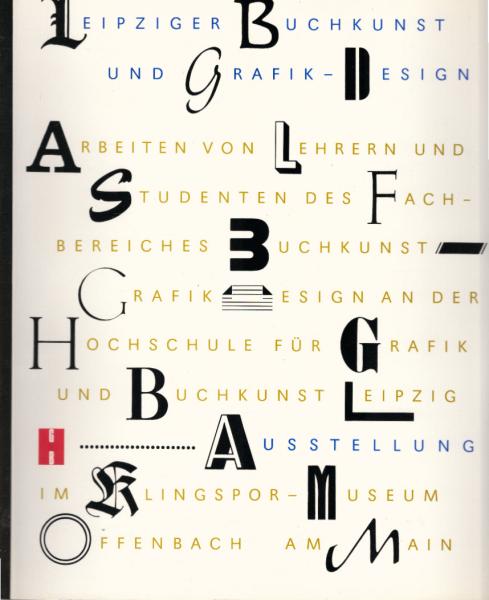 Leipziger Buchkunst und Grafik-Design : Arbeiten von Lehrern und Studenten des Fachbereiches Buchkunst.