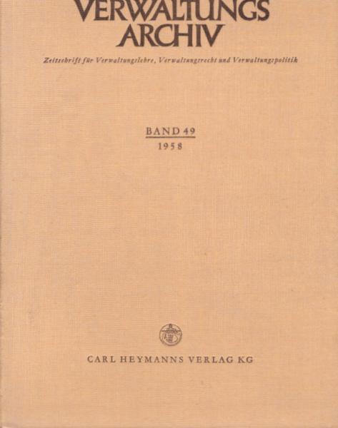 Verwaltungsarchiv : VerwArch : Zeitschrift für Verwaltungslehre, Verwaltungsrecht und Verwaltungspolitik. Band 49. 1958.