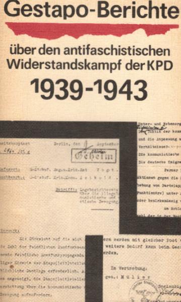 Deutsches Reich. Geheime Staatspolizei: Gestapo-Berichte über den antifaschistischen Widerstandskampf der KPD 1933 bis 1945; Teil: Bd. 2., September 1939 bis August 1943