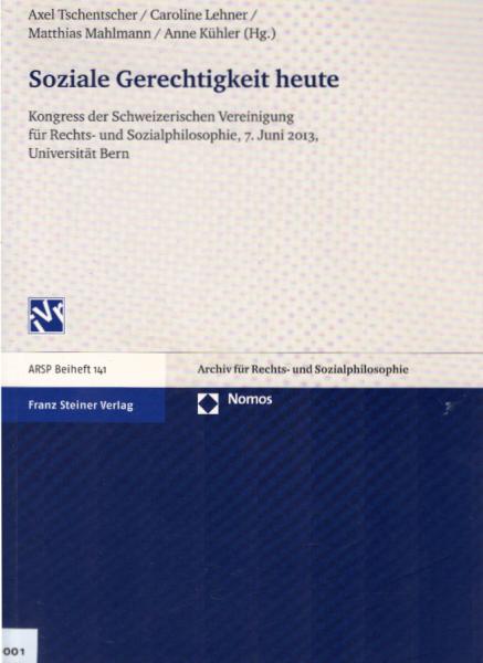 Soziale Gerechtigkeit heute : Kongress der Schweizerischen Vereinigung für Rechts- und Sozialphilosophie, 7. Juni 2013, Universität Bern.
