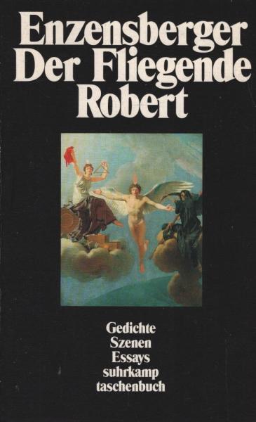 Der fliegende Robert : Gedichte, Szenen, Essays.
