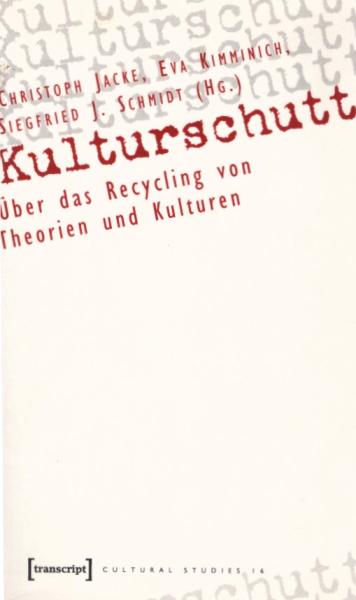 Kulturschutt : über das Recycling von Theorien und Kulturen.
