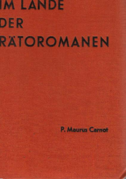 Im Lande der Rätoromanen : Sprachliches u. Sachliches vom Graubündner Inn u. Rhein.