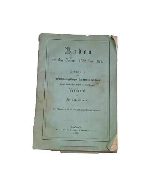 Baden in den Jahren 1852 bis 1877 : Festschrift zum fünfundzwanzigjährigen Regierungs-Jubiläum seiner königl. Hoheit des Grossherzogs Friedrich