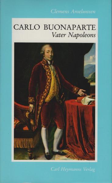 Carlo Buonaparte, Vater Napoleons : Portr. e. vergessenen Patrioten.
