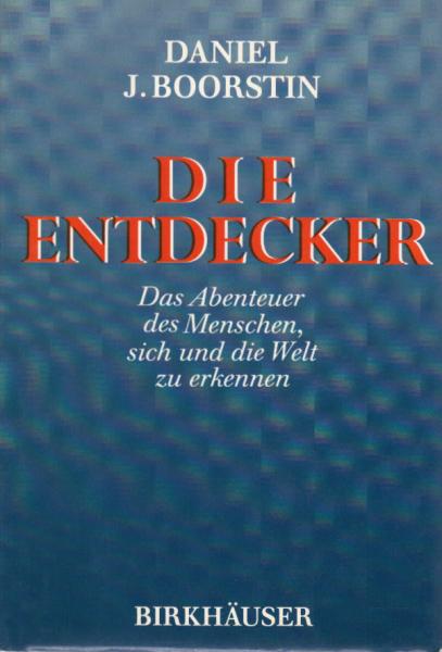 Die Entdecker : d. Abenteuer d. Menschen, sich u.d. Welt zu erkennen.
