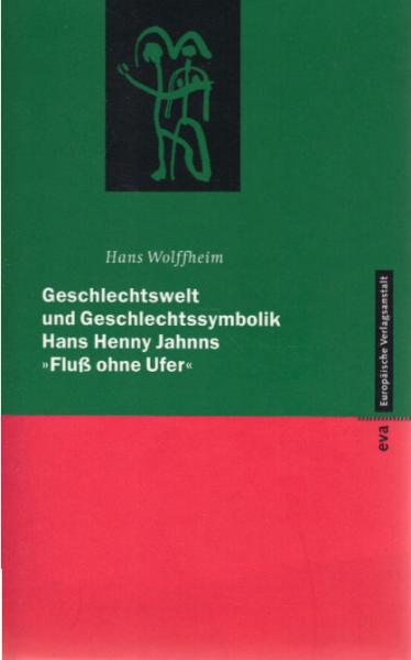 Geschlechtswelt und Geschlechtssymbolik : Hans Henny Jahnns "Fluss ohne Ufer".