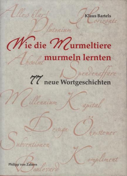 Wie die Murmeltiere murmeln lernten : 77 neue Wortgeschichten.