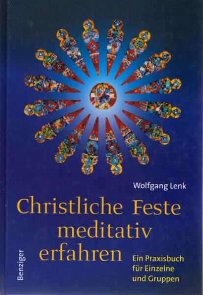 Christliche Feste meditativ erfahren : ein Praxisbuch für Einzelne und Gruppen.