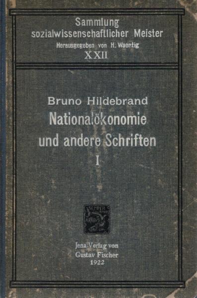 Hildebrand, Bruno: Die Nationalökonomie der Gegenwart und Zukunft und andere gesammelte Schriften; Teil: Bd. 1.