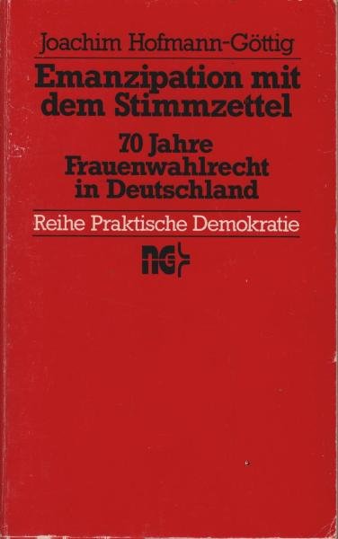 Emanzipation mit dem Stimmzettel : 70 Jahre Frauenwahlrecht in Deutschland.