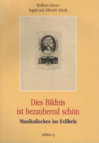 Dies Bildnis ist bezaubernd schön : Musikalisches im Exlibris.