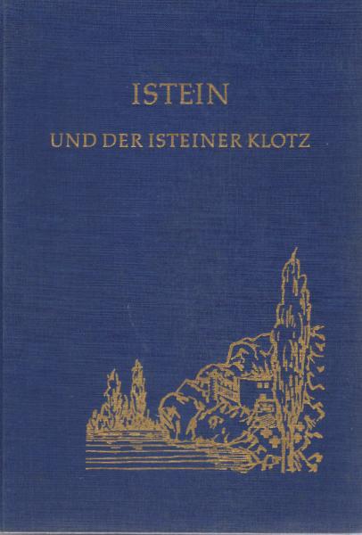 Istein und der Isteiner Klotz : Beiträge z. Orts-, Landschafts- u. Wehrgeschichte.