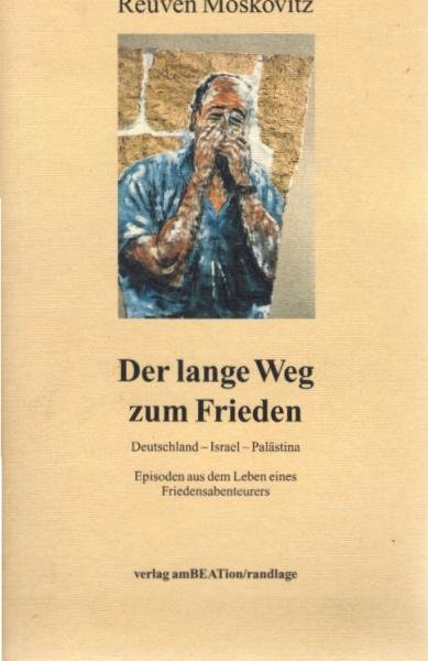 Der lange Weg zum Frieden : Episoden aus dem Leben eines Friedensabenteurers.