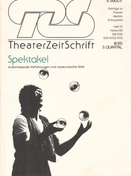 TZS TheaterZeitSchrift : Beiträge zu Theater, Medien, Kulturpolitik. Heft 13, Herbst 85. Spektakel.