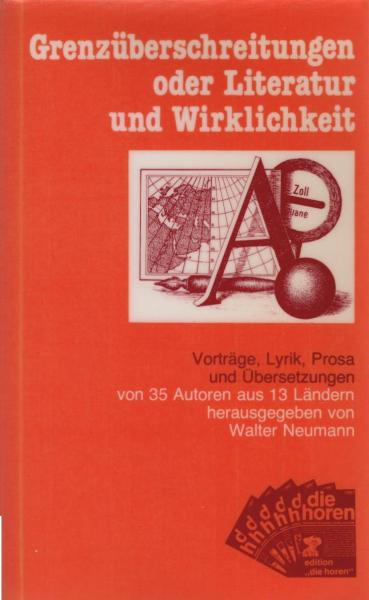 Grenzüberschreitungen oder Literatur und Wirklichkeit : Vorträge, Lyrik, Prosa u. Übers. von 35 Autoren aus 13 Ländern.