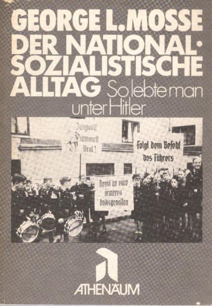 Der nationalsozialistische Alltag : so lebte man unter Hitler.
