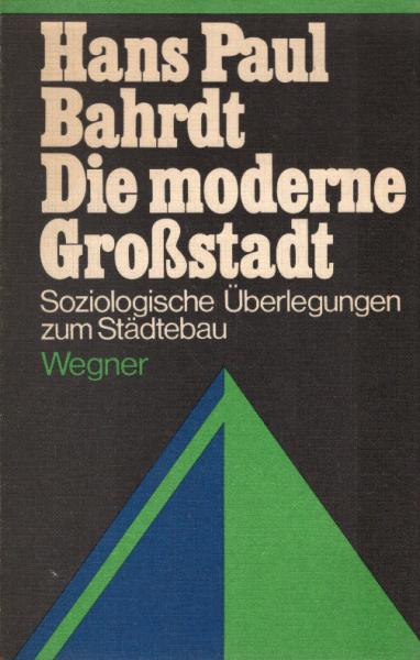 Die moderne Grossstadt : Soziolog. Überlegungen z. Städtebau.