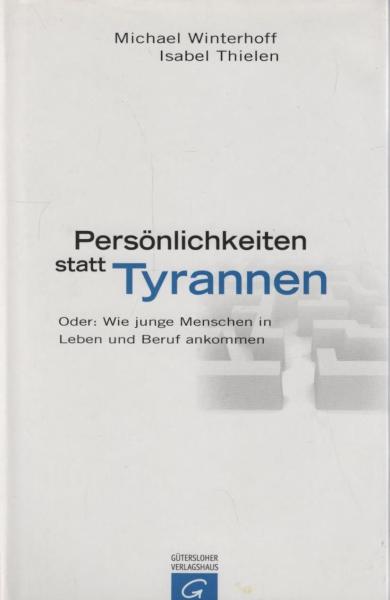 Persönlichkeiten statt Tyrannen oder: wie junge Menschen in Leben und Beruf ankommen.
