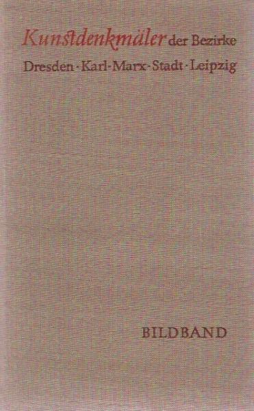 Kunstdenkmäler; Teil: Bildbd. 1., Kunstdenkmäler der Bezirke Dresden, Karl-Marx-Stadt, Leipzig.