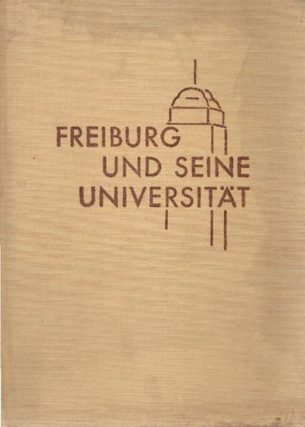 Freiburg und seine Universität. Festschrift der Stadt Freiburg im Breisgau zur Fünfhundertjahrfeier der Albert-Ludwigs-Universität