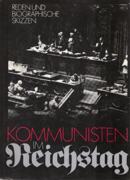 Kommunisten im Reichstag : Reden u. biograph. Skizzen.