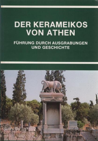 Der Kerameikos von Athen : Führung durch Ausgrabungen u. Geschichte.