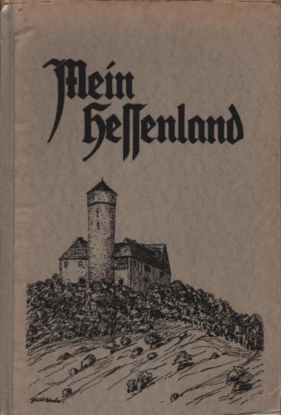 Mein Hessenland : Heimatkunde vom Gau Kurhessen.