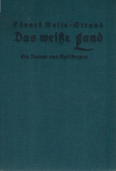 Das weisse Land : Ein Roman aus Spitzbergen.