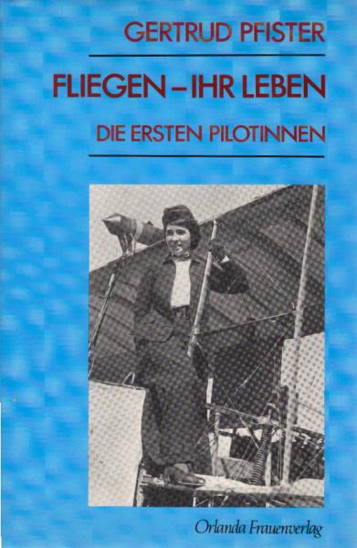 Fliegen - ihr Leben : die ersten Pilotinnen.