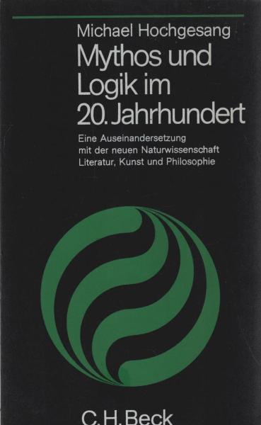 Mythos und Logik im 20. Jahrhundert : Eine Auseinandersetzung mit d. neuen Naturwissenschaft, Literatur, Kunst u. Philosophie.