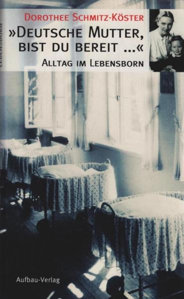 "Deutsche Mutter, bist du bereit ..." : Alltag im Lebensborn.