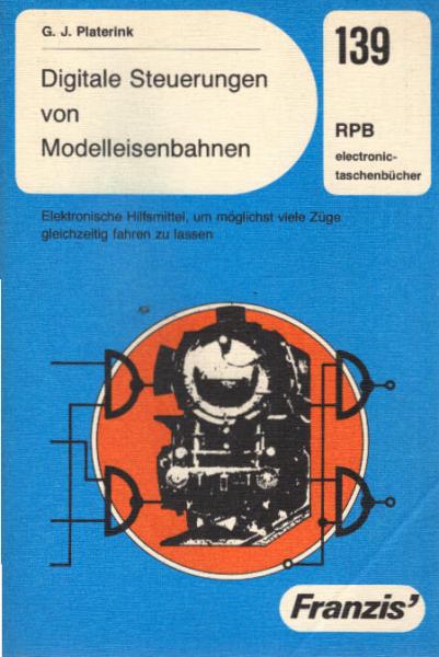 Digitale Steuerungen von Modelleisenbahnen : elektron. Hilfsmittel, um möglichst viele Züge gleichzeitig fahren zu lassen.