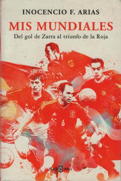 Mis mundiales : del gol de Zarra al triunfo de la Roja