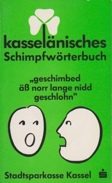 kasselänisches Schimpfwörterbuch "geschimbed äß norr lange nidd geschlohn"